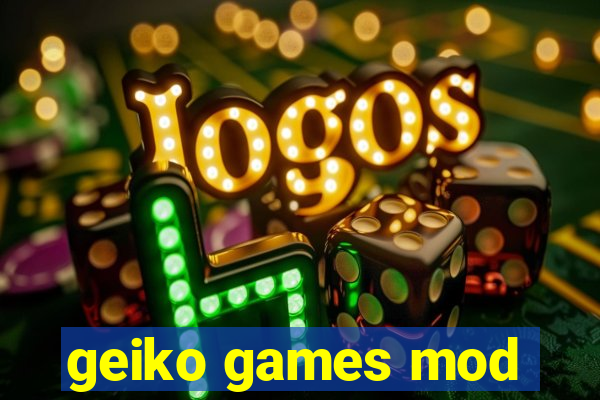 geiko games mod